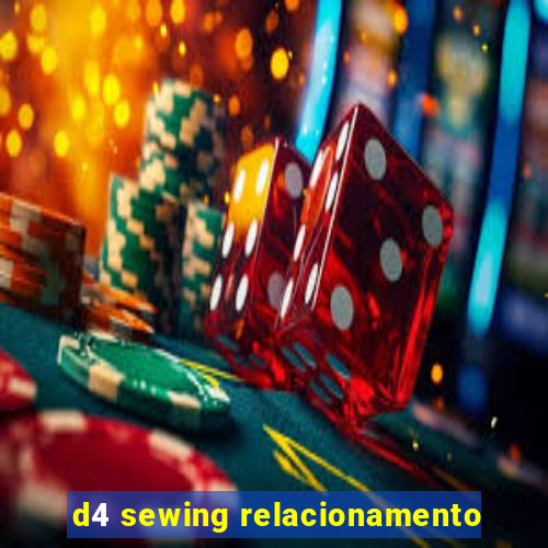 d4 sewing relacionamento